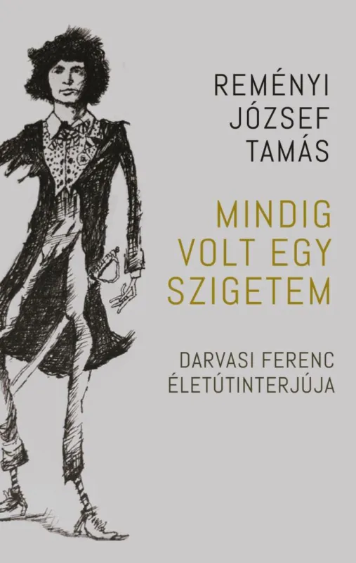 Árengedmény MINDIG VOLT EGY SZIGETEM - DARVASI FERENC ÉLETÚTINTERJÚJA