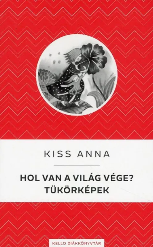 Korlátozott ajánlat HOL VAN A VILÁG VÉGE? / TÜKÖRKÉPEK - KELLO DIÁKKÖNYVTÁR