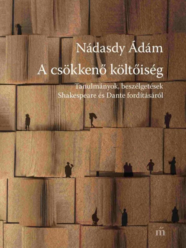 Újdonság A CSÖKKENŐ KÖLTŐISÉG - TANULMÁNYOK, BESZÉLGETÉSEK SHAKESPEARE ÉS DANTE FORDÍTÁSÁ