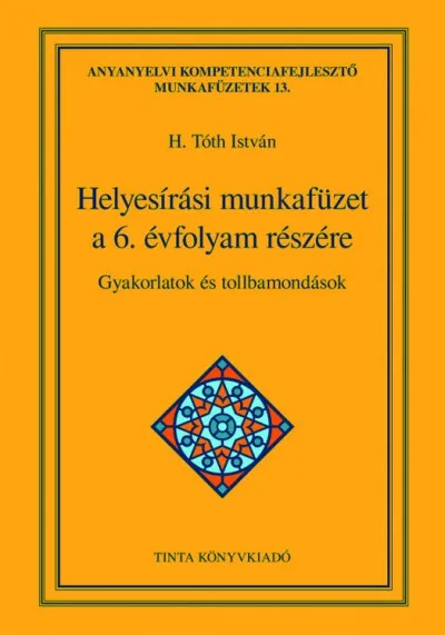 Helyesírási munkafüzet a 6. évfolyam részére - Gyakorlatok és tollbamondások Legkelendőbb