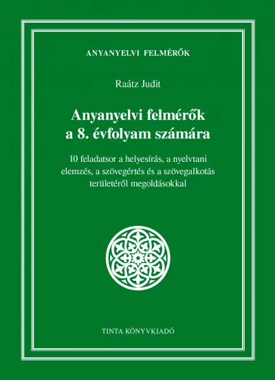 Anyanyelvi felmérők a 8. évfolyam számára - 10 feladatsor a helyesírás, a nyelvtani elemzés, a szövegértés és a szövegalkotás területéről megoldásokkal Árengedmény