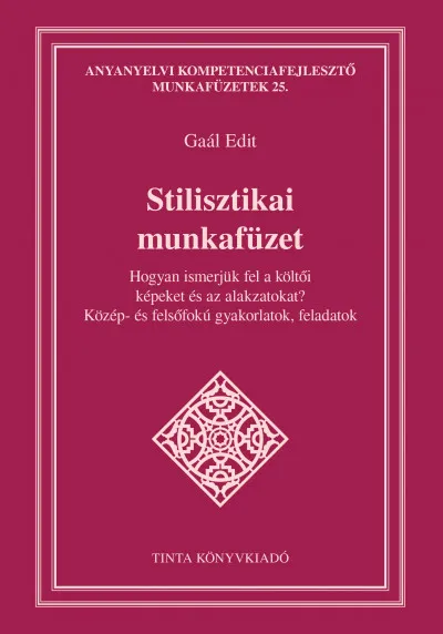 Stilisztikai munkafüzet - Hogyan ismerjük fel a költői képeket és az alakzatokat? - Közép- és felsőfokú feladatok, gyakorlatok Akciós ár
