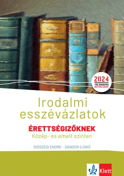 Csak ma Irodalmi esszévázlatok érettségizőknek közép- és emelt szinten