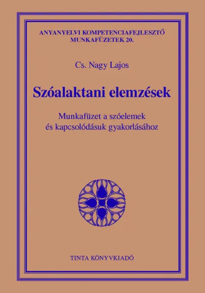 Szóalaktani elemzések - Munkafüzet a szóelemek és kapcsolódásuk gyakorlásához Legjobb ár