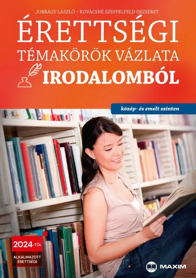 Kihagyhatatlan ajánlat Érettségi témakörök vázlata irodalomból (közép- és emelt szinten) - 2024-től alkalmazott érettségi