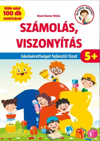 Számolás, viszonyítás - Iskolaérettséget fejlesztő füzet - több mint 100 matricával Árengedmény