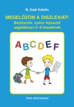 Kihagyhatatlan ajánlat Megelőzöm a diszlexiát! - Betűtanító, nyelvi fejlesztő segédkönyv 5-8 éveseknek