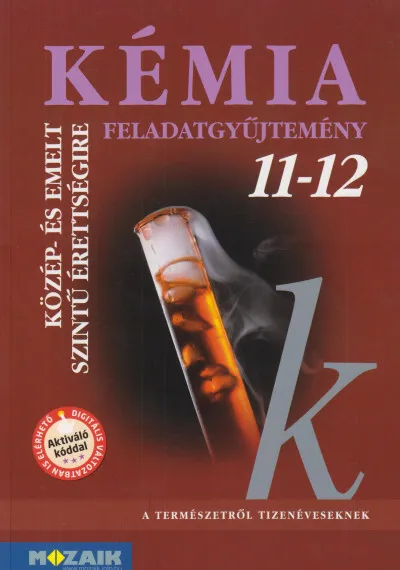 Legnépszerűbb Kémia 11-12. - Feladatgyűjtemény közép- és emelt szintű érettségire készülőknek