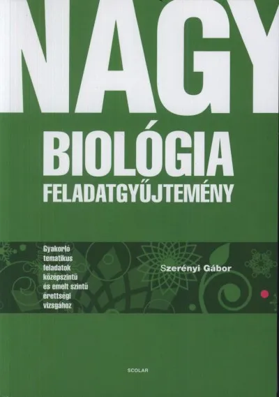 Népszerű Nagy biológia feladatgyűjtemény - Gyakorló tematikus feladatok középszintű és emelt szintű érettségi vizsgához