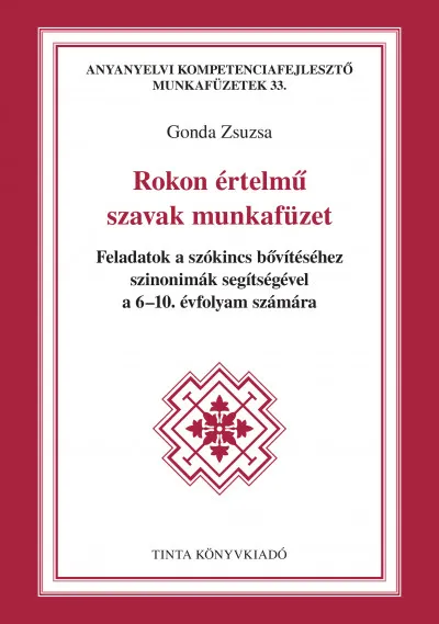 Rokon értelmű szavak munkafüzet - Feladatok a szókincs bővítéséhez szinonimák segítségével a 6-10. évfolyam számára Korlátozott ajánlat