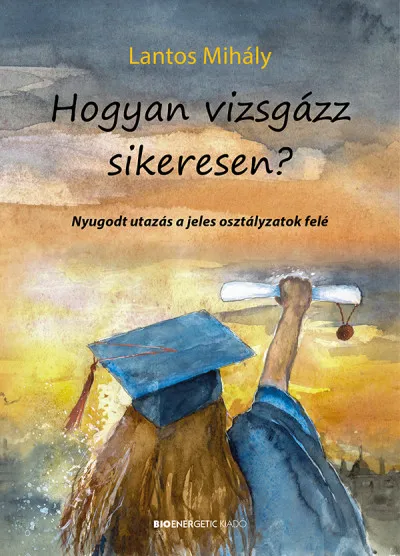 Utolsó esély Hogyan vizsgázz sikeresen? - Nyugodt utazás a jeles osztályzatok felé