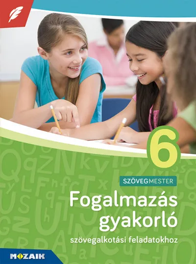 Legkelendőbb Fogalmazás gyakorló 6. osztály - Szövegalkotási feladatokhoz, 6. évfolyam - MS-2382U