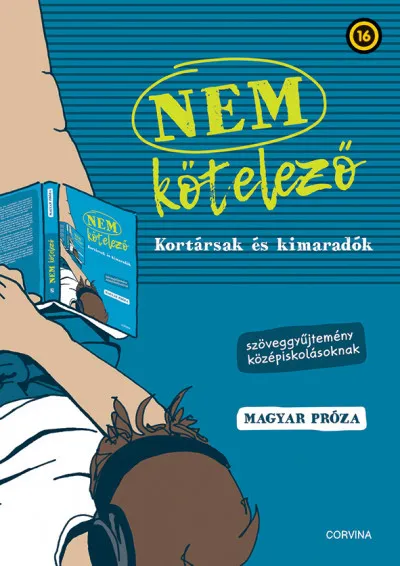 Bestseller Nem kötelező - Kortársak és kimaradók - Szöveggyűjtemény középiskolásoknak - magyar próza