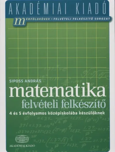 Gyors szállítás Matematika felvételi felkészítő 4 és 5 évfolyamos középiskolába készülőknek