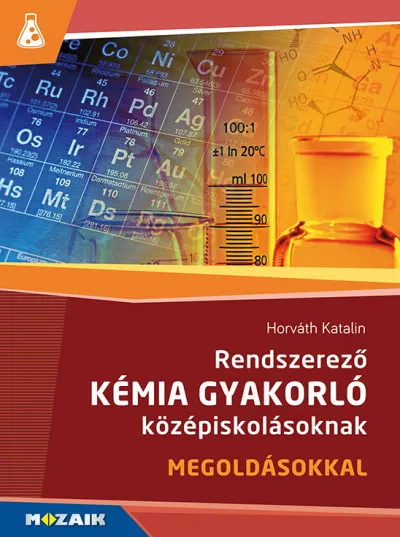 Rendszerező kémia gyakorló középiskolásoknak - Megoldásokkal - MS-3158 Azonnali szállítás