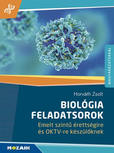 Biológia feladatsorok - Emelt szintű érettségire és OKTV-re készülőknek - megoldásokkal, magyarázatokkal (MS-3159) Akció