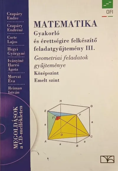 Matematika gyakorló és érettségire felkészítő feladatgyűjtemény III. (CD nélkül) - Geometriai feladatok gyűjteménye - Középszint - Emeltszint Azonnali szállítás
