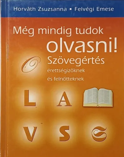 Még mindig tudok olvasni! - Szövegértés érettségizőknek és felnőtteknek Végkiárusítás