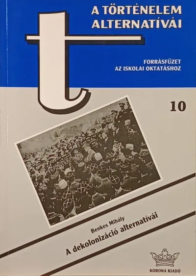 A dekolonizáció alternatívái - A történelem alternatívái - Forrásfüzet az iskolai oktatáshoz 10 Nézd meg most