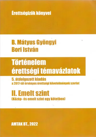 Expressz kézbesítés Történelem érettségi témavázlatok II. Emelt szint - 5. átdolgozott kiadás a a 2017-től érvényes érettségi követelmények szerint