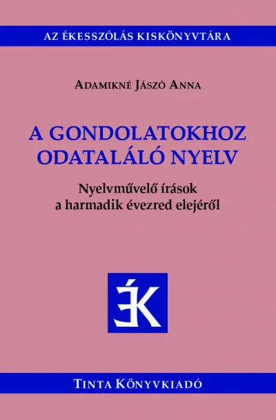 Kiárusítás A gondolatokhoz odataláló nyelv - Nyelvművelő írások a harmadik évezred elejéről