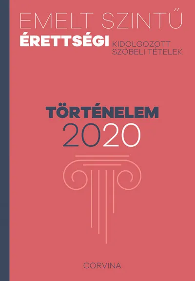 Emelt szintű érettségi - történelem - 2020 - Kidolgozott szóbeli tételek Végkiárusítás