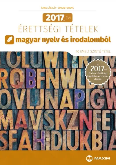 Árengedmény 2017. évi érettségi tételek magyar nyelv és irodalomból - 40 emelt szintű tétel - A 2017-től érvényes érettségi követelményrendszer alapján