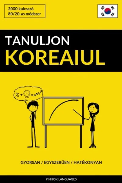 Ne maradj le Tanuljon Koreaiul - Gyorsan / Egyszerűen / Hatékonyan
