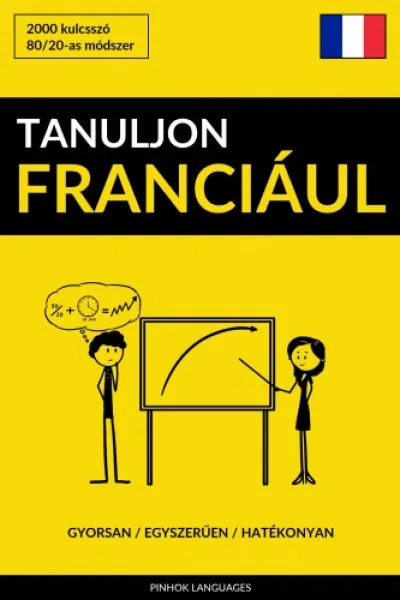 Ajánlat Tanuljon Franciául - Gyorsan / Egyszerűen / Hatékonyan