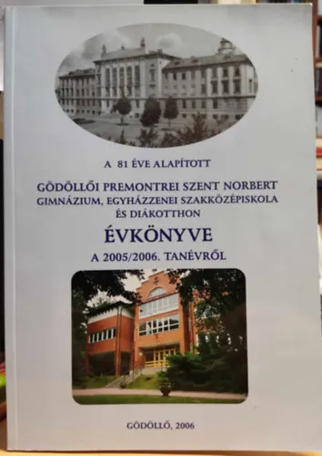 Prémium A 81 éve alapított Gödöllői Premontrei Szent Norbert Gimnázium jubileumi évkönyve a 2005/06.