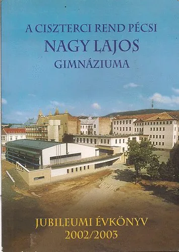 A ciszterci rend pécsi Nagy Lajos Gimnáziumának évkönyve 2002/2003 Szuper ajánlat