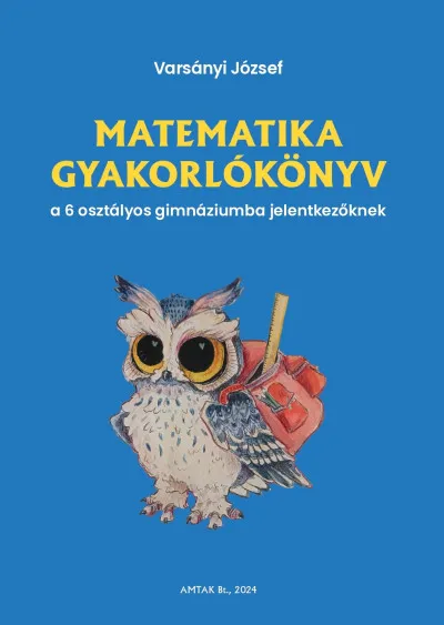 Biztonságos fizetés Matematika gyakorlókönyv a 6 osztályos gimnáziumba jelentkezőknek