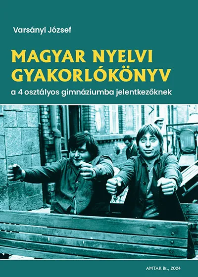 Magyar nyelvi gyakorlókönyv a 4 osztályos gimnáziumba jelentkezőknek Rendeld meg most