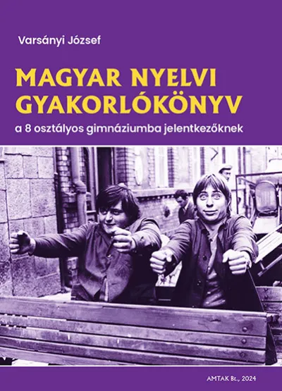 Magyar nyelvi gyakorlókönyv a 8 osztályos gimnáziumba jelentkezőknek Biztonságos vásárlás