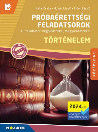 Történelem próbaérettségi feladatsorok - Középszint (2024-től érvényes követelmények) - 12 feladatsor megoldásokkal, magyarázatokkal (MS-3165U) Népszerű