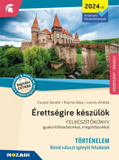 Érettségire készülök - Történelem (2024-től érv. követelmények) - Rövid választ igénylő feladatok, középszint - Felkészítőkönyv gyakorlófeladatokkal, megoldásokkal Biztonságos fizetés