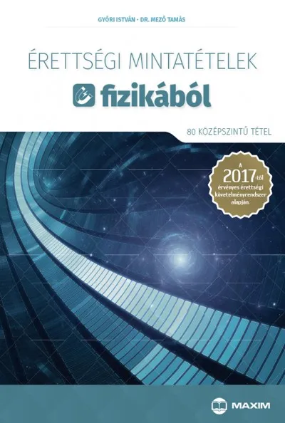 Legkelendőbb Érettségi mintatételek fizikából (80 középszintű tétel) - A 2017-től érvényes érettségi követelményrendszer alapján
