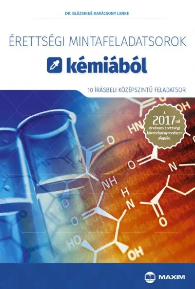 Érettségi mintafeladatsorok kémiából (10 írásbeli középszintű feladatsor) - A 2017-től érvényes érettségi követelményrendszer alapján Utolsó esély