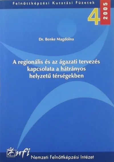 Kihagyhatatlan ajánlat A regionális és az ágazati tervezés kapcsolata a hátrányos helyzetű térségekben - Felnőttképzési Kutatási Füzetek 4.