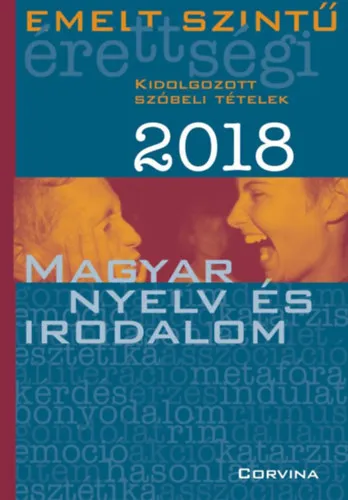 Emelt szintű érettségi 2018 - Kidolgozott szóbeli tételek - Magyar nyelv és irodalom Bestseller