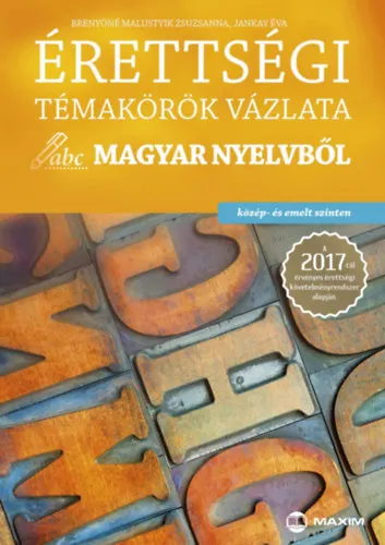 Érettségi témakörök vázlata magyar nyelvből (közép - és emelt szinten) Olcsóbb