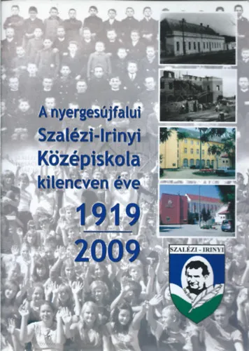 Ne maradj le A nyergesújfalui Szalézi-Irinyi Középiskola kilencven éve 1919-2009