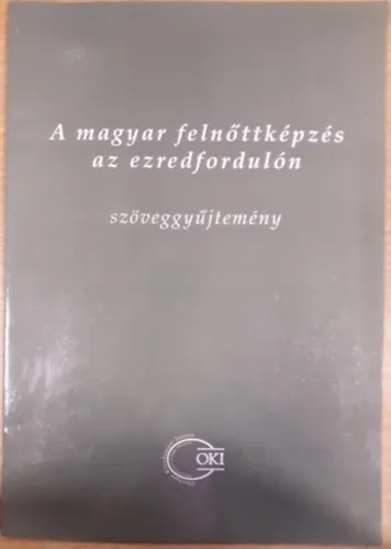 A magyar felnőttképzés az ezredfordulón - Szöveggyűjtemény Akciós ár