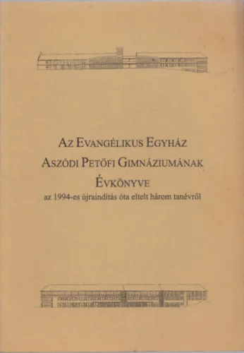 Az Evangélikus Egyház Aszódi Petőfi Gimnáziumának Évkönyve (az 1994-es újraindítás óta eltelt három tanévről) Különleges ajánlat