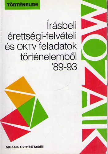 Vedd meg online Írásbeli érettségi-felvételi és OKTV feladatok történelemből '89-93