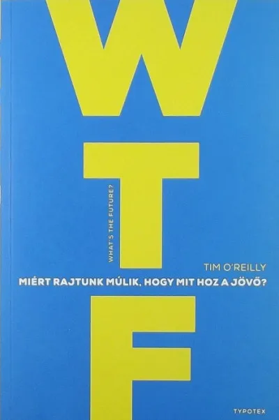 WTF? - Miért rajtunk múlik, hogy mit hoz a jövő? Rendeld meg most