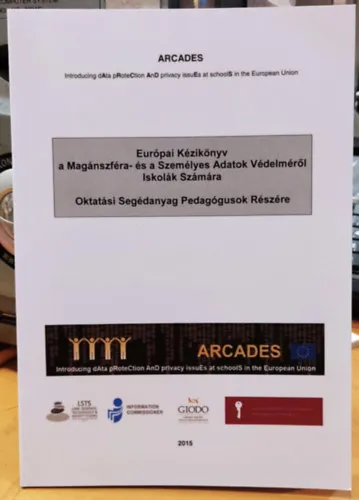 Rendeld meg most Európai Kézikönyv a Magánszfére- és a Személyes Adatok Védelméről Iskolák Számára - Oktatási Segédanyag Pedagógusok Részére 2015