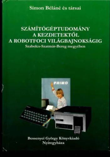Számítógéptudomány a kezdetektől a robotfoci világbajnokságig Szabolcs-Szatmár-Bereg megyében Szuper ajánlat