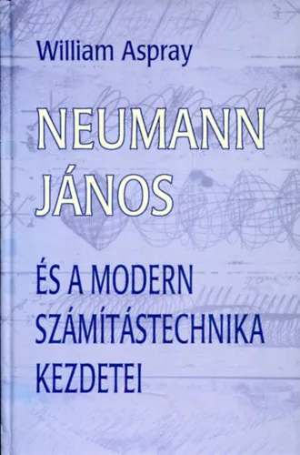 Neumann János és a modern számítástechnika kezdetei Exkluzív ajánlat