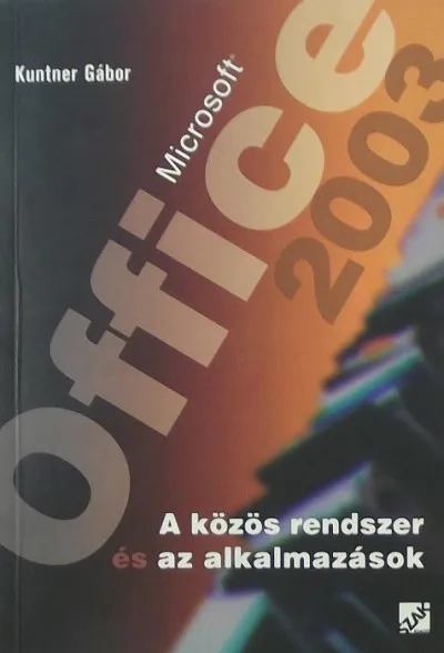 Microsoft Office 2003 - A közös rendszer és az alkalmazások Legnépszerűbb